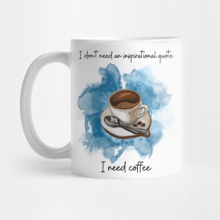 I don't need an inspirational quote I need coffee. Funny coffee lovers shirt . Novelty fun design 2023. Cup of coffee with spoon Mug